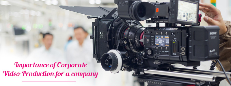 Importance of Corporate Video Production for a Company